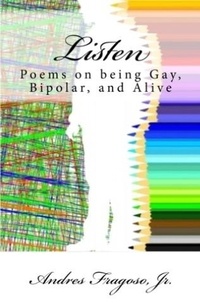  Andres Fragoso Jr - Listen, Poems on being Gay, Bipolar, and Alive.