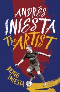 Andrès Iniesta - The Artist: Being Iniesta.