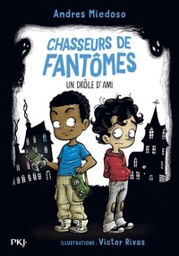 Andres Miedoso et Victor Rivas - Chasseurs de fantômes Tome 1 : Un drôle d'ami.