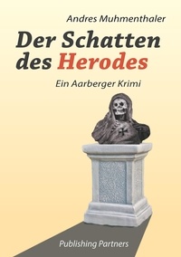 Andres Muhmenthaler - Der Schatten des Herodes - Ein Aarberger Krimi.