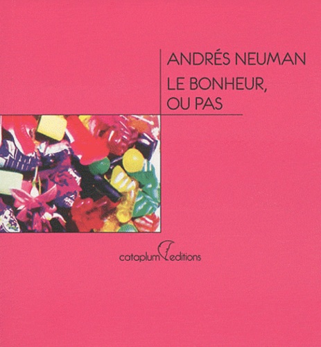 Andrés Neuman - Le bonheur, ou pas.
