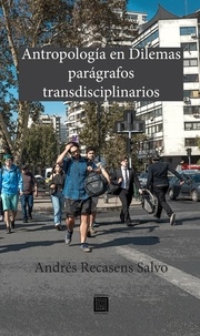 Andrés Recasens Salvo - Antropología en dilemas: parágrafos transdisciplinarios.