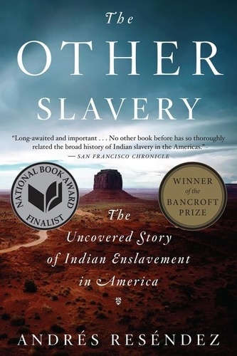 Andrés Reséndez - The Other Slavery - The Uncovered Story of Indian Enslavement in America.