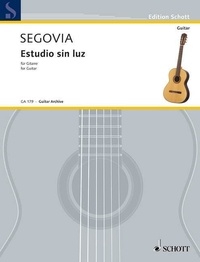 Andres Segovia - Edition Schott  : Estudio sin luz - guitar..