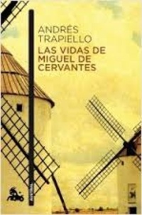 Andrés Trapiello - Las vidas de Miguel de Cervantes - Una biografia distinta.