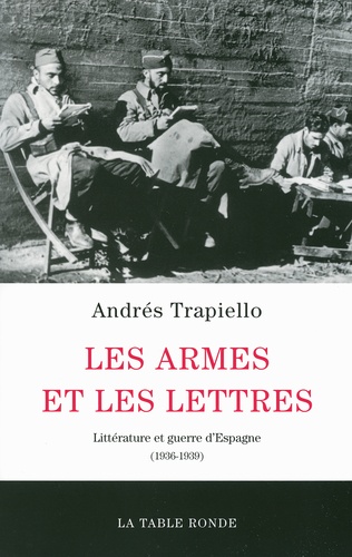 Andrés Trapiello - Les armes et les lettres - Littérature et guerre d'Espagne (1936-1939).