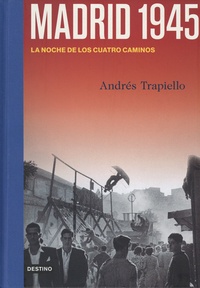 Andrés Trapiello - Madrid 1945 - La noche de los Cuatro Caminos.
