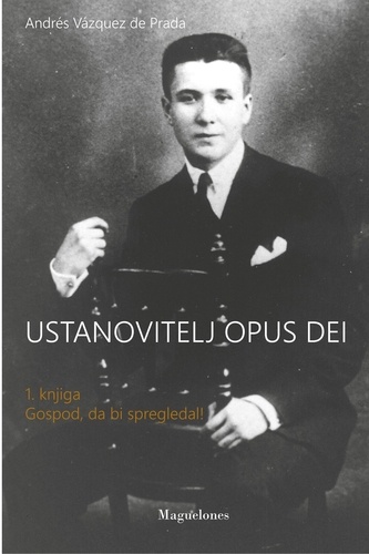 Andrés Vazquez de Prada - Ustanovitelj Opus Dei - Volume 1, Knjiga Gospod, da bi spregledal! - Edition en slovène.