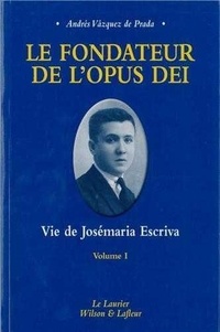 Andrés Vazquez de Prada - Vie De Josemaria Escriva, Le Fondateur De L'Opus Dei. Volume 1, Seigneur, Que Je Voie !.