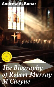 The Biography of Robert Murray M'Cheyne