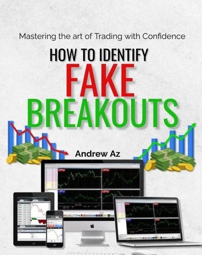  ANDREW AZ. - How to Identify Fake Breakouts : Mastering the art of Trading With Confidence.