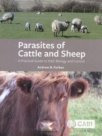 Andrew B. Forbes - Parasites of Cattle and Sheep - A Practical Guide to their Biology and Control.