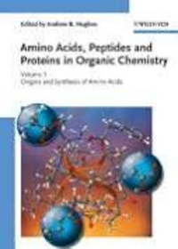 Andrew B. Hughes - Amino Acids, Peptides and Proteins in Organic Chemistry - Volume 1, Origins and Synthesis of Amino Acids.