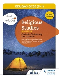 Andrew Barron et Deirdre Cleary - Eduqas GCSE (9-1) Religious Studies Route B: Catholic Christianity and Judaism.