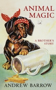 Andrew Barrow - Animal Magic - A Brother's Story.