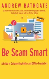  Andrew Bathgate - Be Scam Smart: A Guide to Outsmarting Online and Offline Fraudsters.