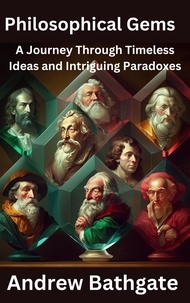  Andrew Bathgate - Philosophical Gems: A Journey Through Timeless Ideas and Intriguing Paradoxes.
