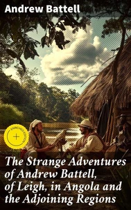 The Strange Adventures of Andrew Battell, of Leigh, in Angola and the Adjoining Regions
