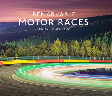 Andrew Benson - Remarkable Motor Races.