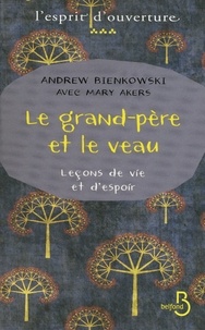 Andrew Bienkowski - Le grand-père et le veau - Leçons de vie et d'espoir.