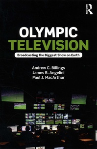 Andrew Billings et James R. Angelini - Olympic Television - Broadcasting the Biggest Show on Earth.