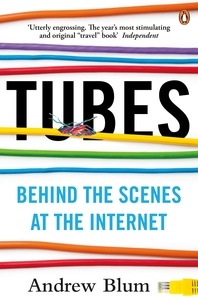 Andrew Blum - Tubes - Behind the Scenes at the Internet.