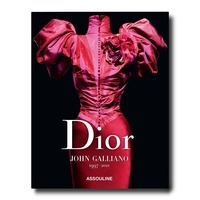 Andrew Bolton et Laziz Hamani - Dior by John Galliano (édition française) - 1997-2011.