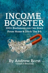  ANDREW BORST - Income Booster 100+ Businesses You Can Start From Home &amp; Ditch The 9-5.