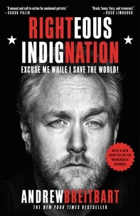 Andrew Breitbart - Righteous Indignation - Excuse Me While I Save the World.