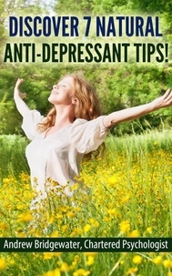  Andrew Bridgewater - Discover 7 Natural Anti-Depressant Tips.