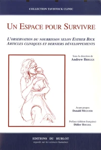 Un espace pour survivre : l'observation du nourrisson selon Esther Bick : articles cliniques et derniers développements