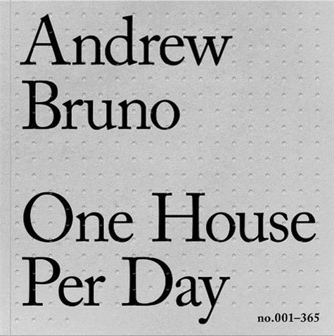 Andrew Bruno - One House Per Day.