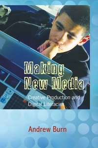 Andrew Burn - Making New Media - Creative Production and Digital Literacies.
