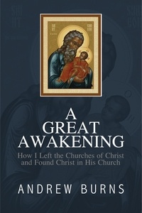  Andrew Burns - A Great Awakening: How I Left the Church of Christ and Found Christ in His Church.