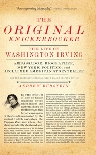 Andrew Burstein - The Original Knickerbocker - The Life of Washington Irving.