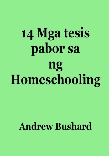 Andrew Bushard - 14 Mga tesis pabor sa ng Homeschooling.