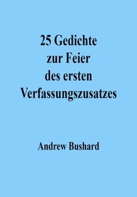  Andrew Bushard - 25 Gedichte zur Feier des ersten Verfassungszusatzes.