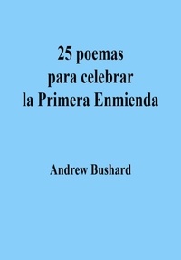  Andrew Bushard - 25 poemas para celebrar la Primera Enmienda.