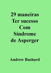  Andrew Bushard - 29 maneiras Ter sucesso Com Síndrome de Asperger.