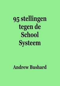  Andrew Bushard - 95 stellingen tegen de School Systeem.