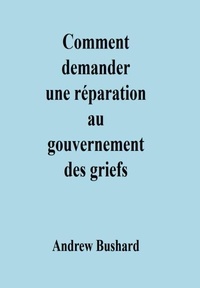 Meilleur ebook gratuit téléchargement gratuit Comment demander une réparation au gouvernement des griefs en francais 9798223045922 