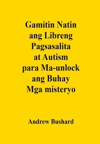  Andrew Bushard - Gamitin Natin ang Libreng Pagsasalita at Autism para Ma-unlock ang Buhay Mga misteryo.
