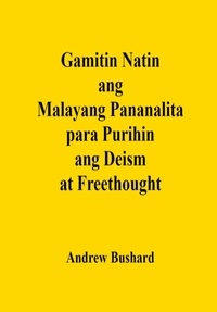  Andrew Bushard - Gamitin Natin ang Malayang Pananalita para Purihin ang Deism at Freethought.