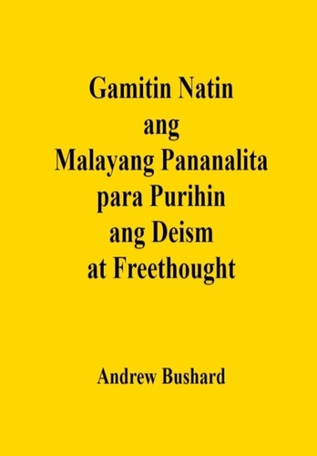  Andrew Bushard - Gamitin Natin ang Malayang Pananalita para Purihin ang Deism at Freethought.