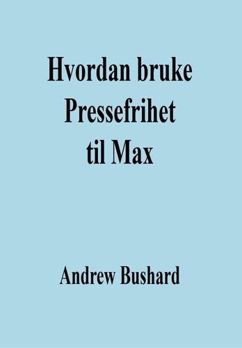  Andrew Bushard - Hvordan bruke Pressefrihet til Max.