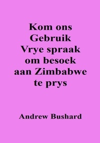  Andrew Bushard - Kom ons Gebruik Vrye spraak om besoek aan Zimbabwe te prys.