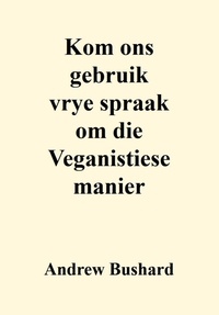  Andrew Bushard - Kom ons gebruik vrye spraak om die Veganistiese manier.