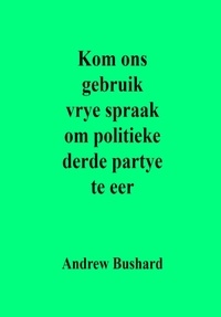  Andrew Bushard - Kom ons gebruik vrye spraak om politieke derde partye te eer.