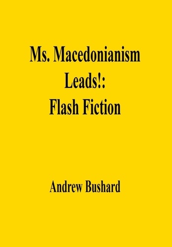  Andrew Bushard - Ms. Macedonianism Leads!: Flash Fiction.