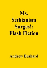  Andrew Bushard - Ms. Sethianism Surges!: Flash Fiction.